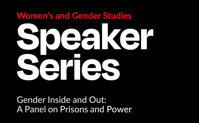 Women Speaker Series &ndash; Gender Inside and Out: A Panel on Prisons and Power