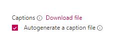Check box option for MS stream video to generate a caption file.